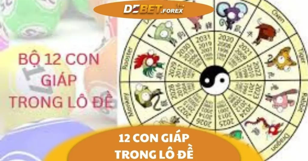 12 Con Giáp Trong Lô Đề: Ý Nghĩa Và Cách Chọn Số Tại Debet